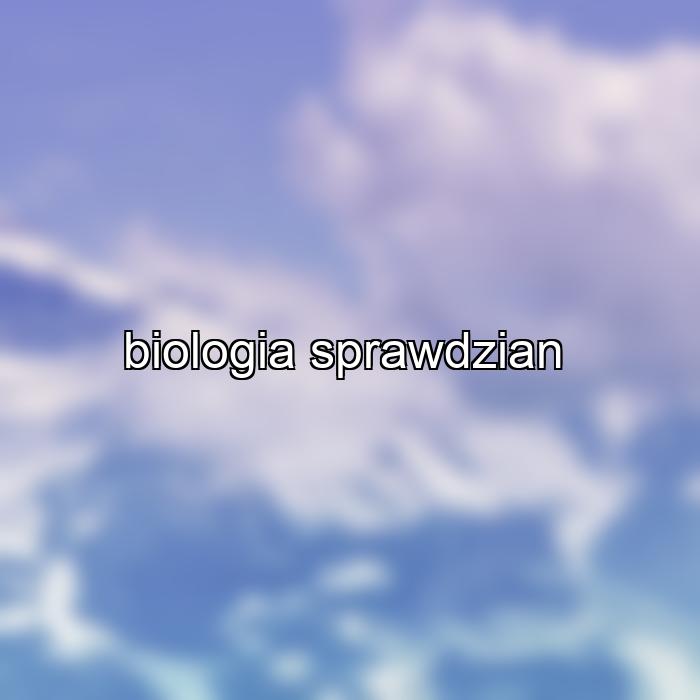 biologia sprawdzian