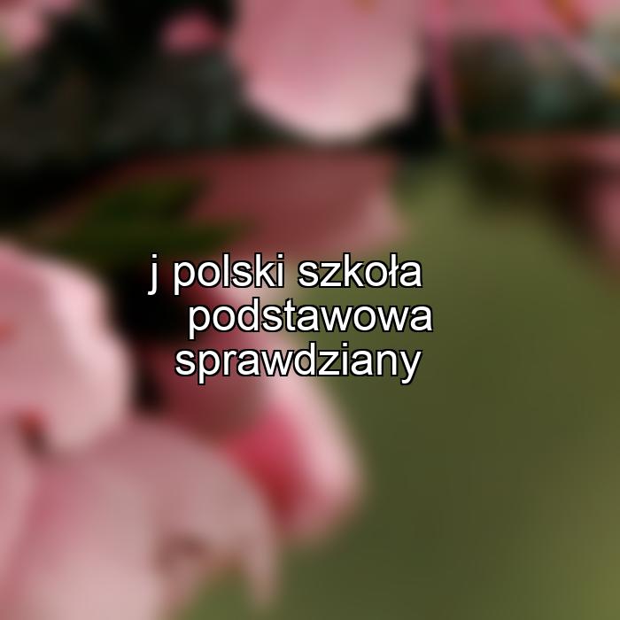 j polski szkoła podstawowa sprawdziany