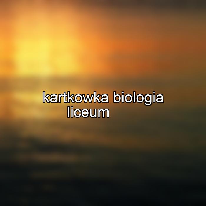 kartkowka biologia liceum