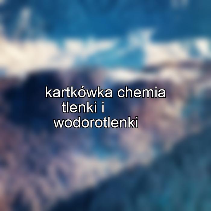 kartkówka chemia tlenki i wodorotlenki