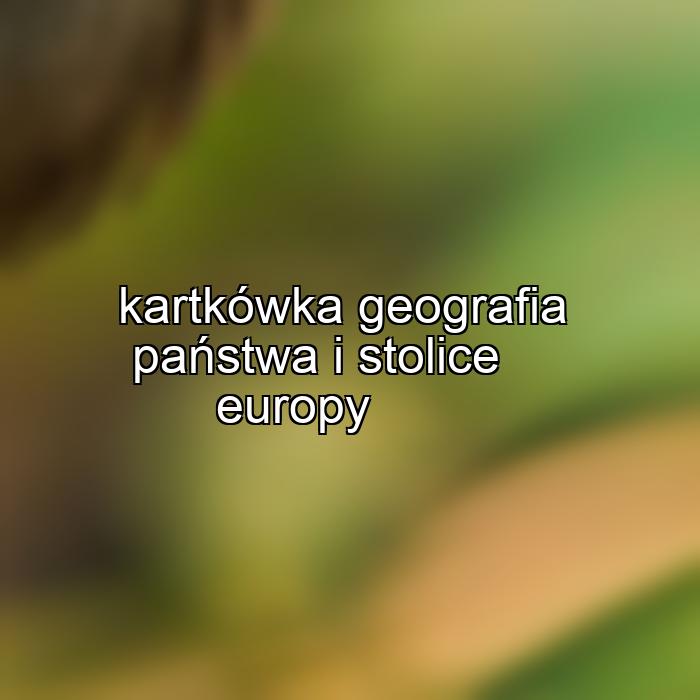 kartkówka geografia państwa i stolice europy