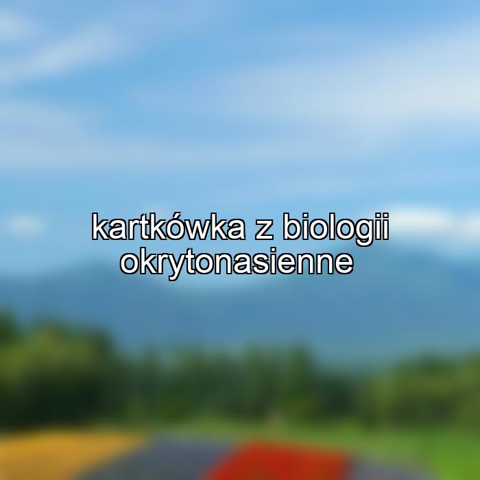 kartkówka z biologii okrytonasienne