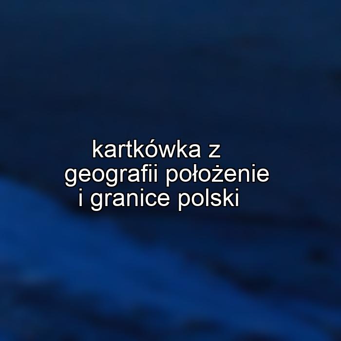 kartkówka z geografii położenie i granice polski