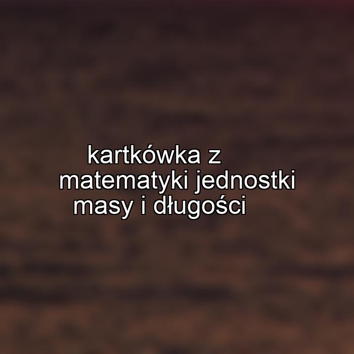 kartkówka z matematyki jednostki masy i długości