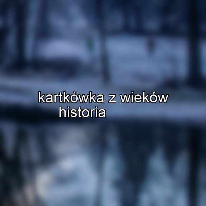 kartkówka z wieków historia