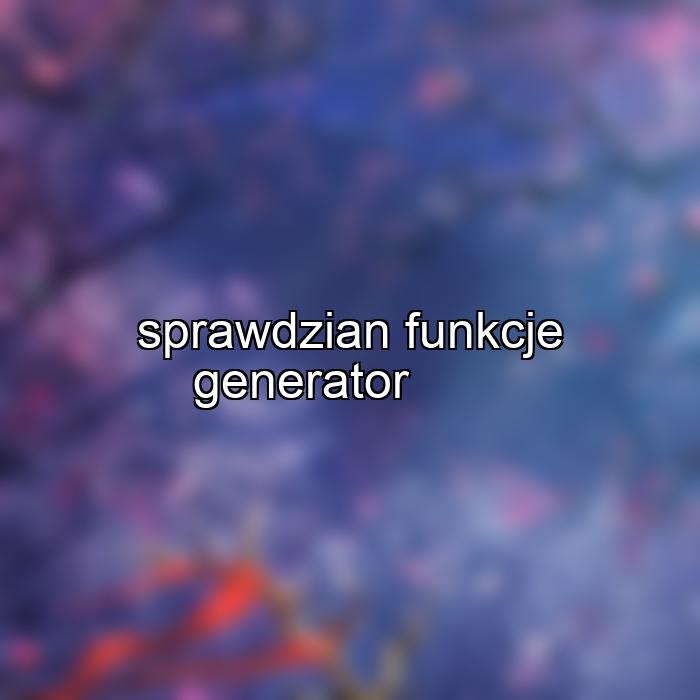 sprawdzian funkcje generator