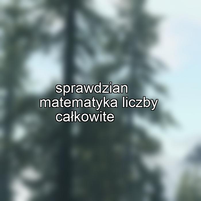 sprawdzian matematyka liczby całkowite