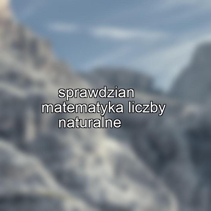 sprawdzian matematyka liczby naturalne