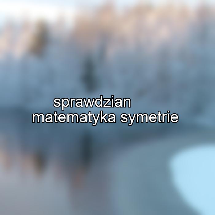 sprawdzian matematyka symetrie