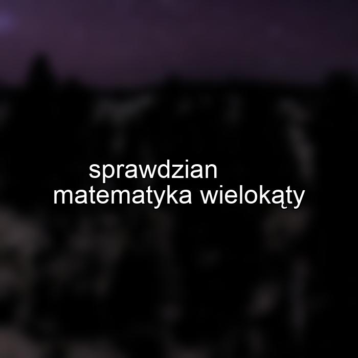 sprawdzian matematyka wielokąty